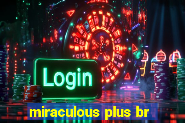 miraculous plus br